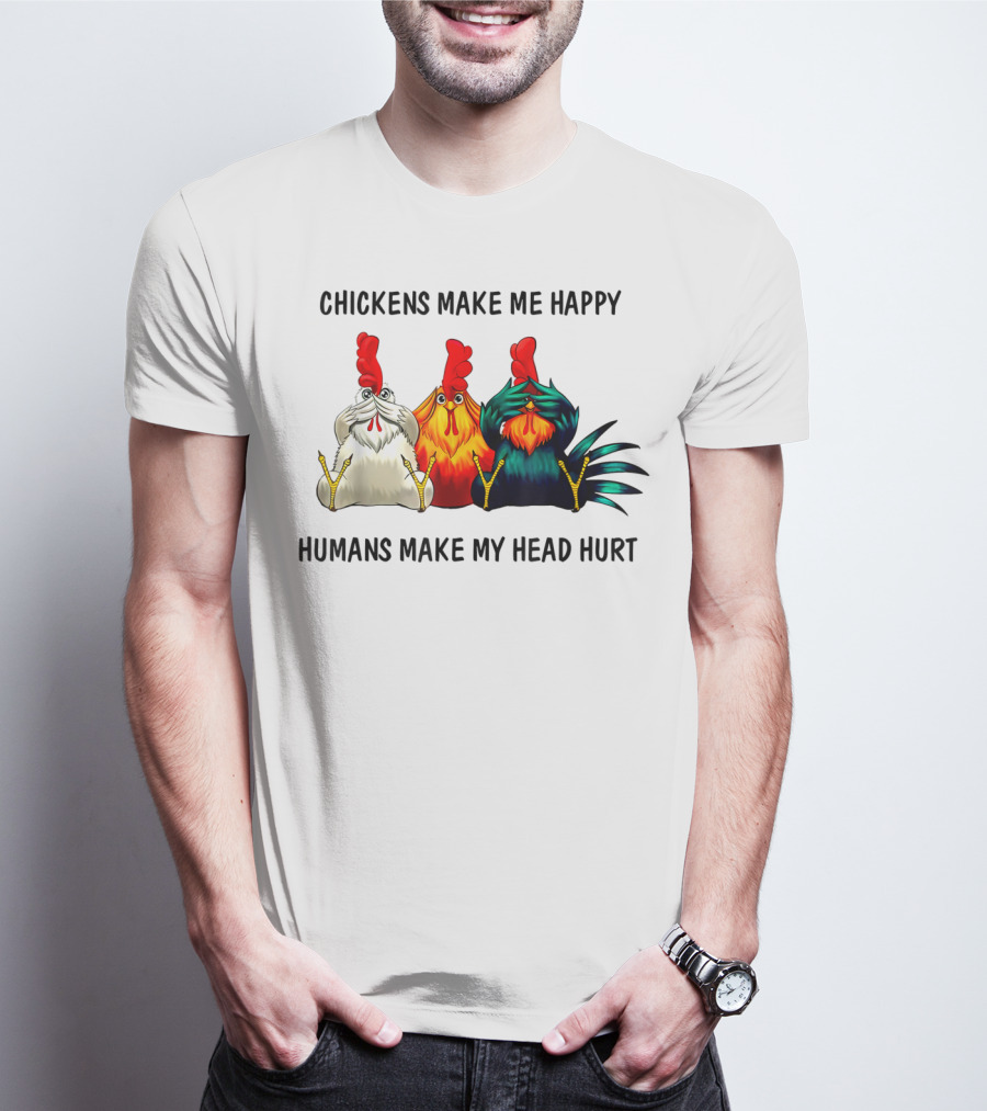 Chickens Make Me Happy Humans Make My Head Hurt Funny Chicken Lover T-Shirt