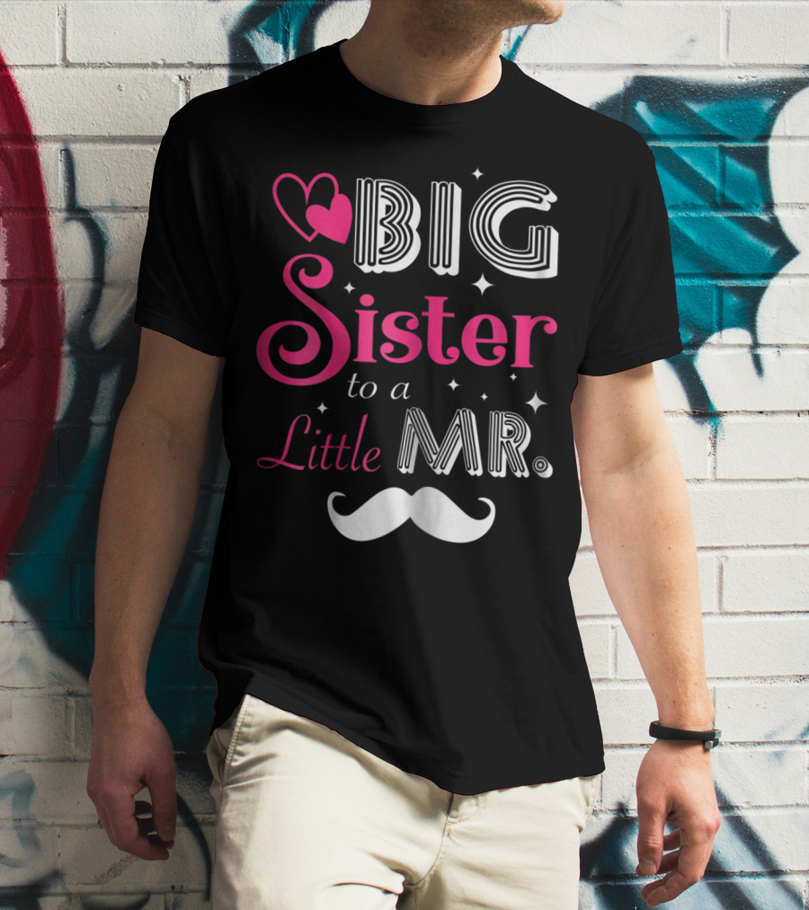 Big Sister To A Little Mister With Heart And Mustache T-Shirt