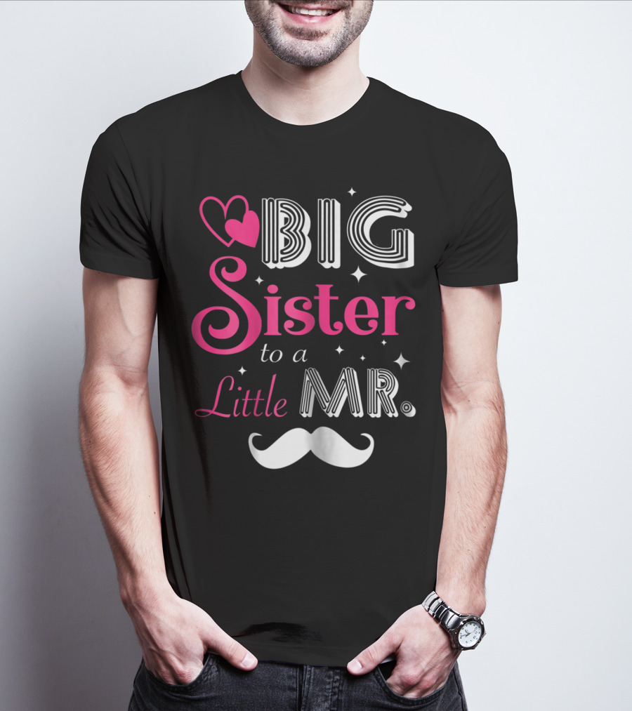 Big Sister To A Little Mister With Heart And Mustache T-Shirt