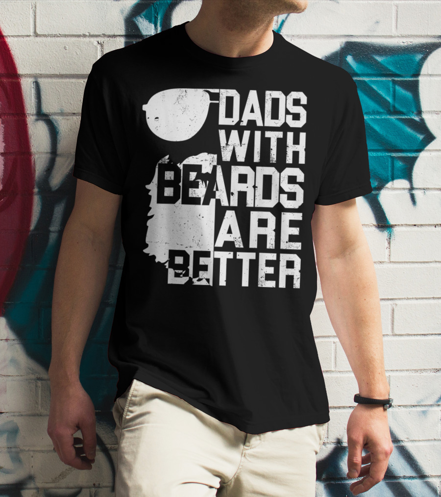 Dads With Beards Are Better Funny Father's Beard Sunglasses T-Shirt