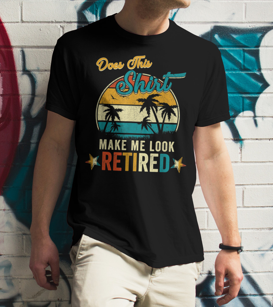 Does This Shirt Make Me Look Retired Retro Palm Trees T-Shirt