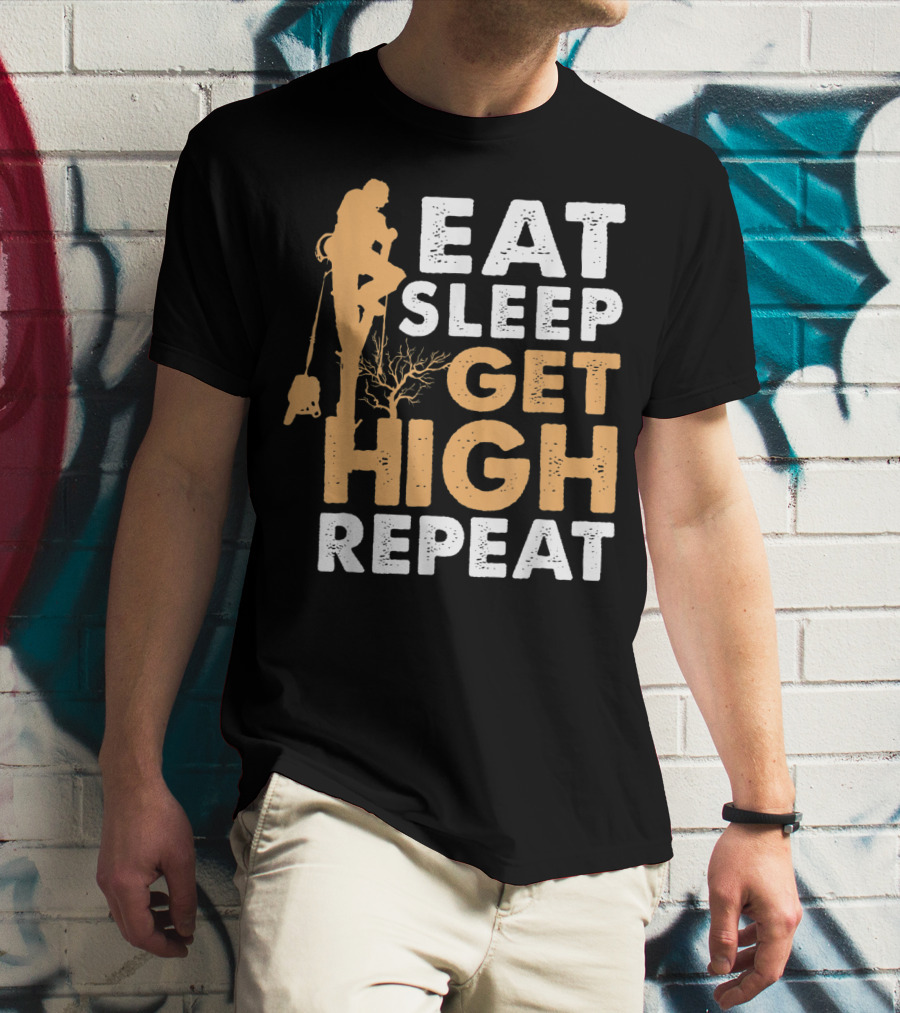 Eat Sleep Get High Repeat Funny Arborist Vertical Tree Climbing T-Shirt