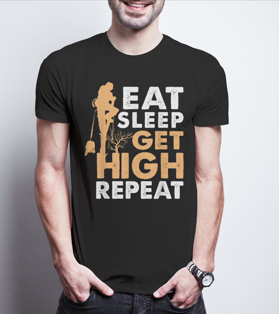 Eat Sleep Get High Repeat Funny Arborist Vertical Tree Climbing T-Shirt