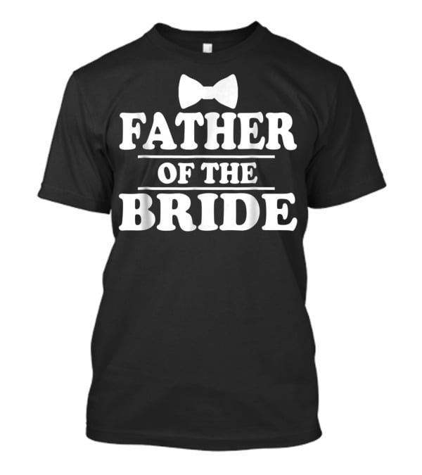 Father Of The Bride Wedding Bachelor Party Bow Tie T-Shirt