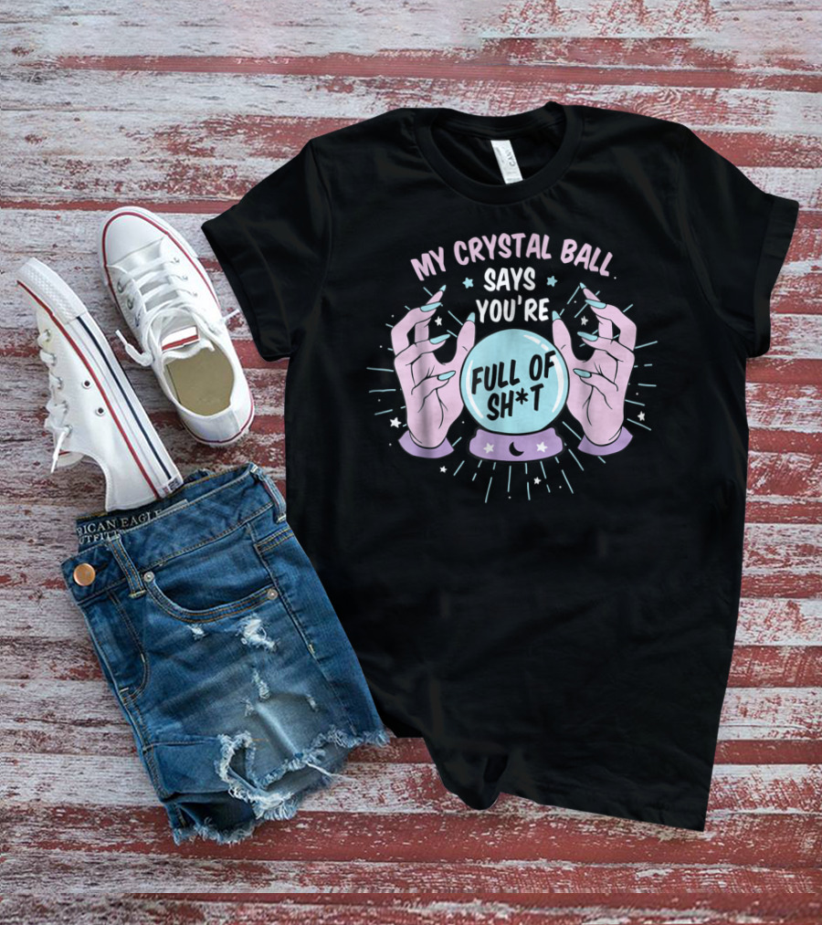 My Crystal Ball Says You're Full Of Sh*t Funny Gypsy Witch Aesthetic T-Shirt