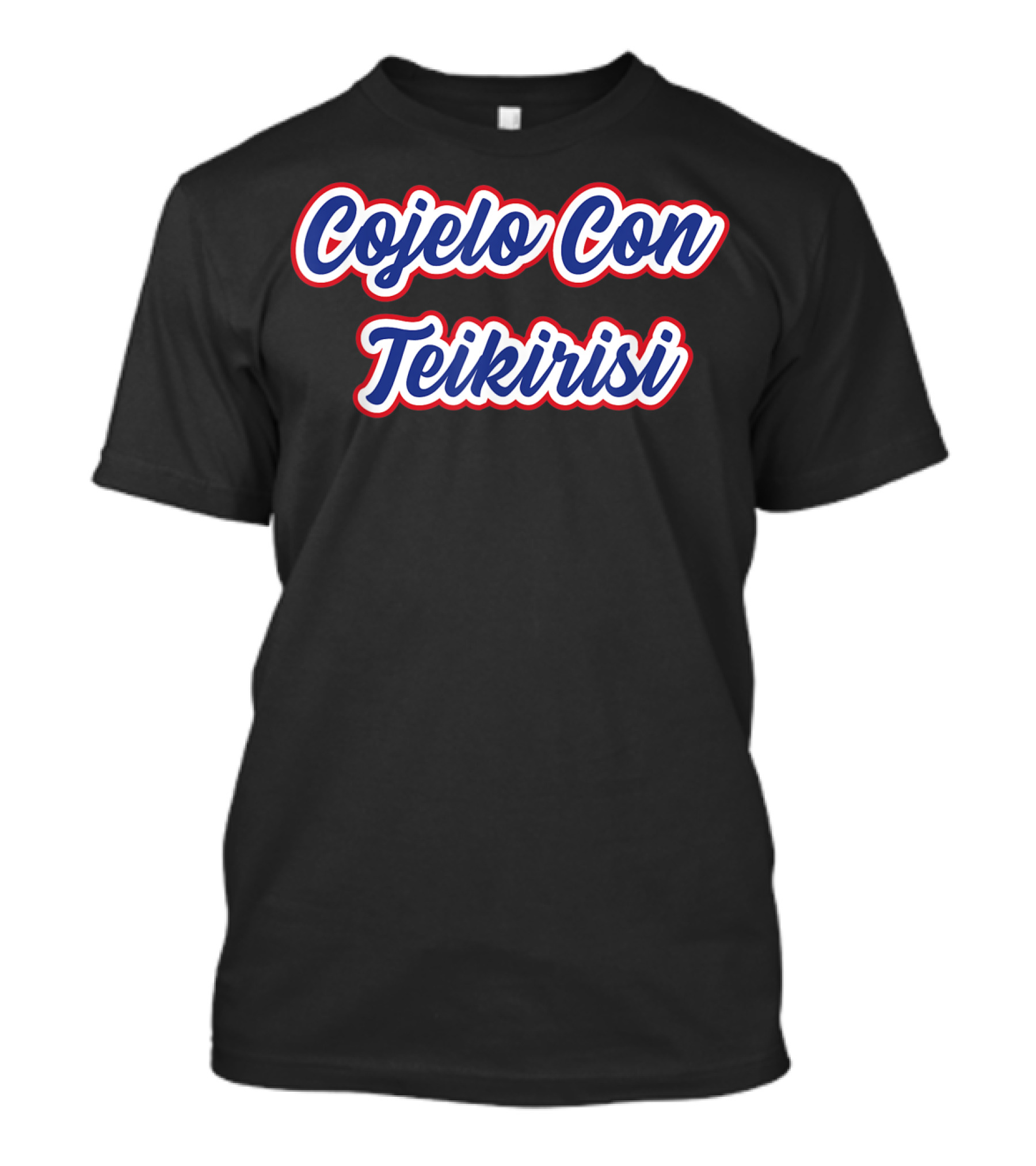 Cuban Phrase Cojelo Con Teikirisi Fun T-Shirt