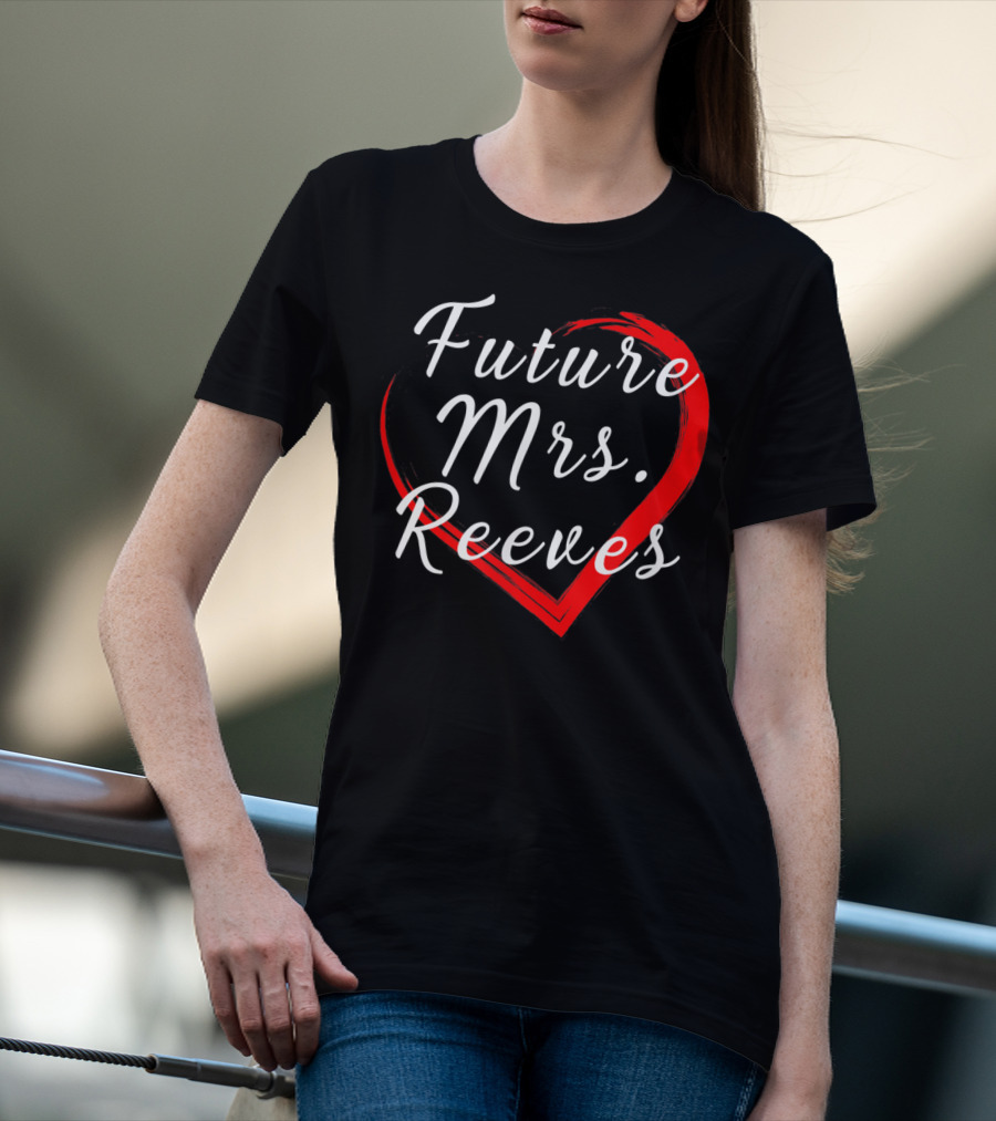 Future Mrs Reeves Fans Of Kean Heart T-Shirt