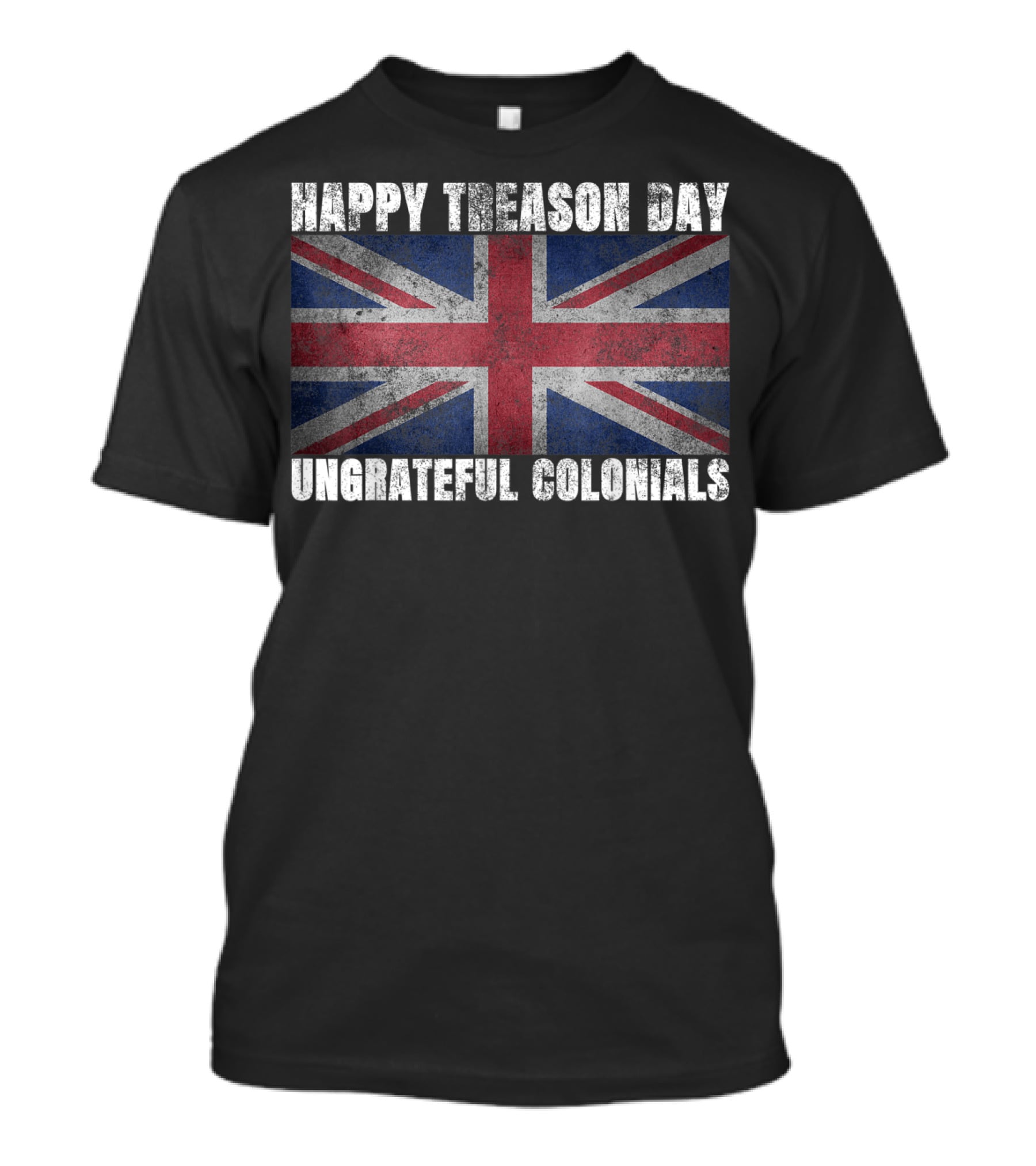 Happy Treason Day Ungrateful Colonials Union Jack Flag T-Shirt