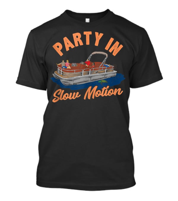 Party In Slow Motion Pontoon Boating Fun T-Shirt