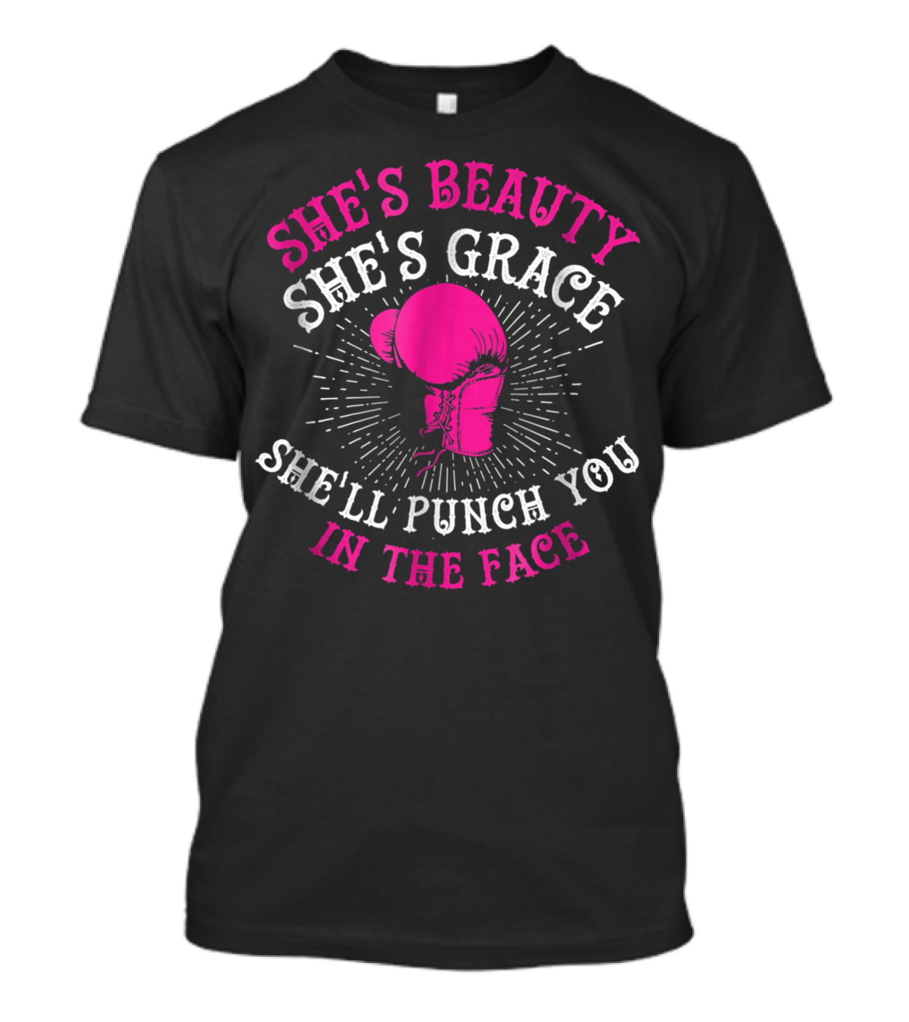 She's Beauty She's Grace She'll Punch You In The Face Boxing Girls For Woman Boxer Chick T-Shirt