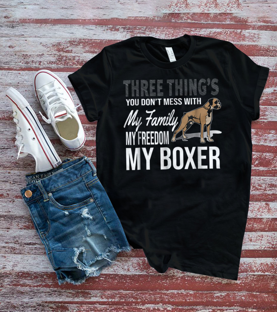 Three Thing's You Don't Mess With My Family My Freedom My Boxer T-Shirt
