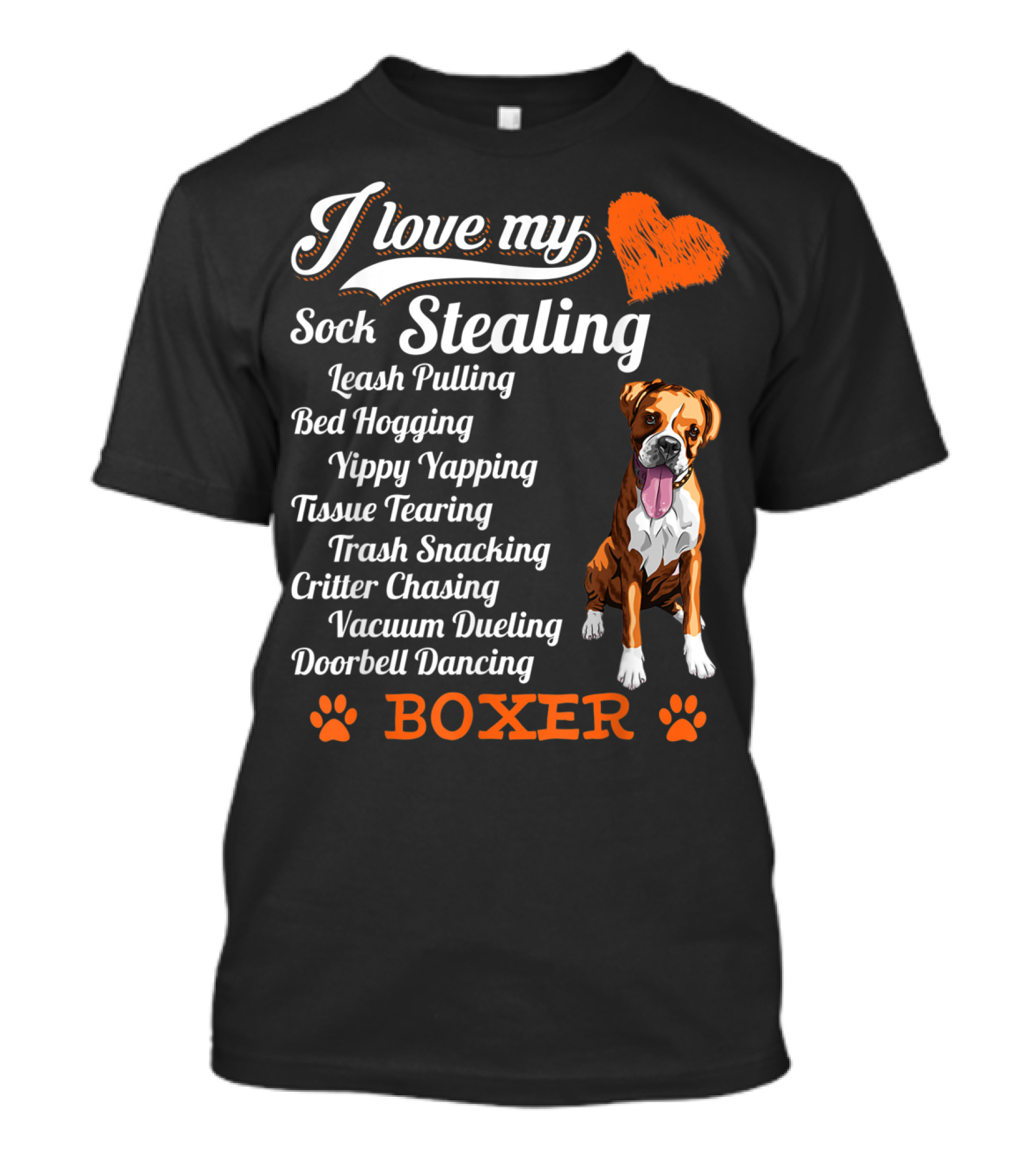 I Love My Sock Stealing Leash Pulling Bed Hogging Yippy Yapping Tissue Tearing Trash Snacking Critter Chasing Vacuum Dueling Doorbell Dancing Boxer T-Shirt