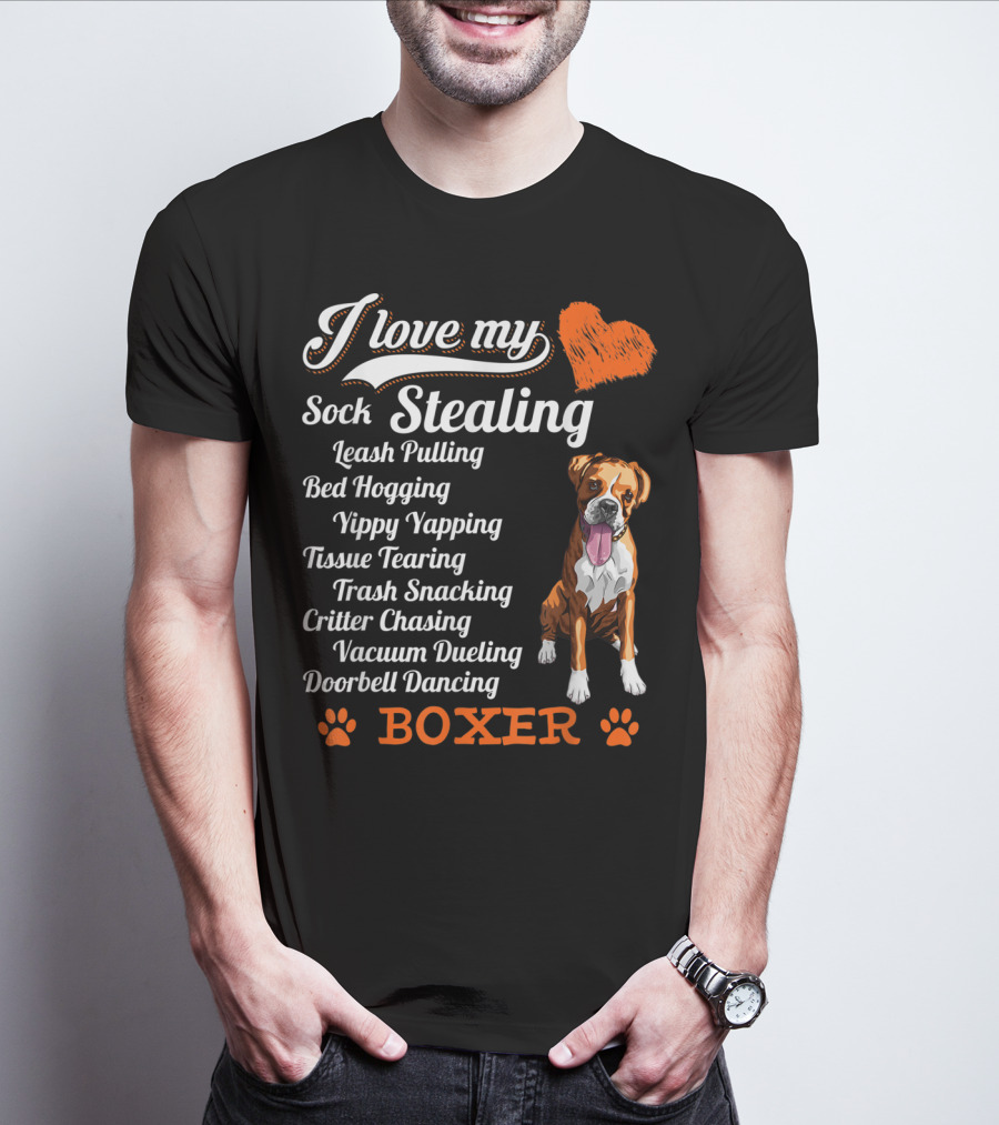 I Love My Sock Stealing Leash Pulling Bed Hogging Yippy Yapping Tissue Tearing Trash Snacking Critter Chasing Vacuum Dueling Doorbell Dancing Boxer T-Shirt