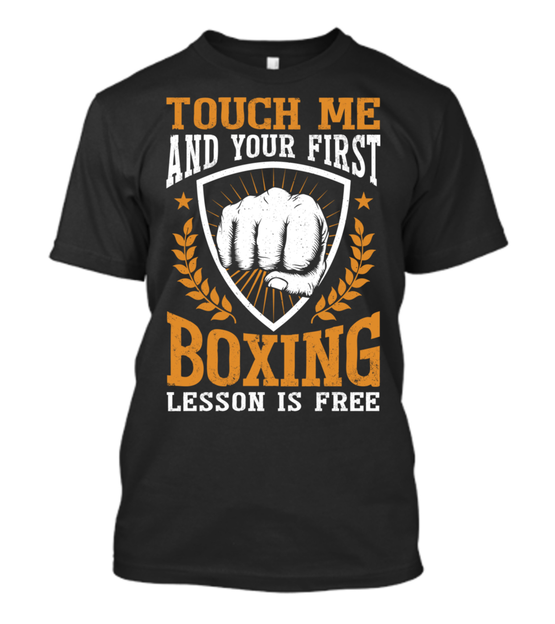 Touch Me And Your First Boxing Lesson Is Free Fist Emblem T-Shirt