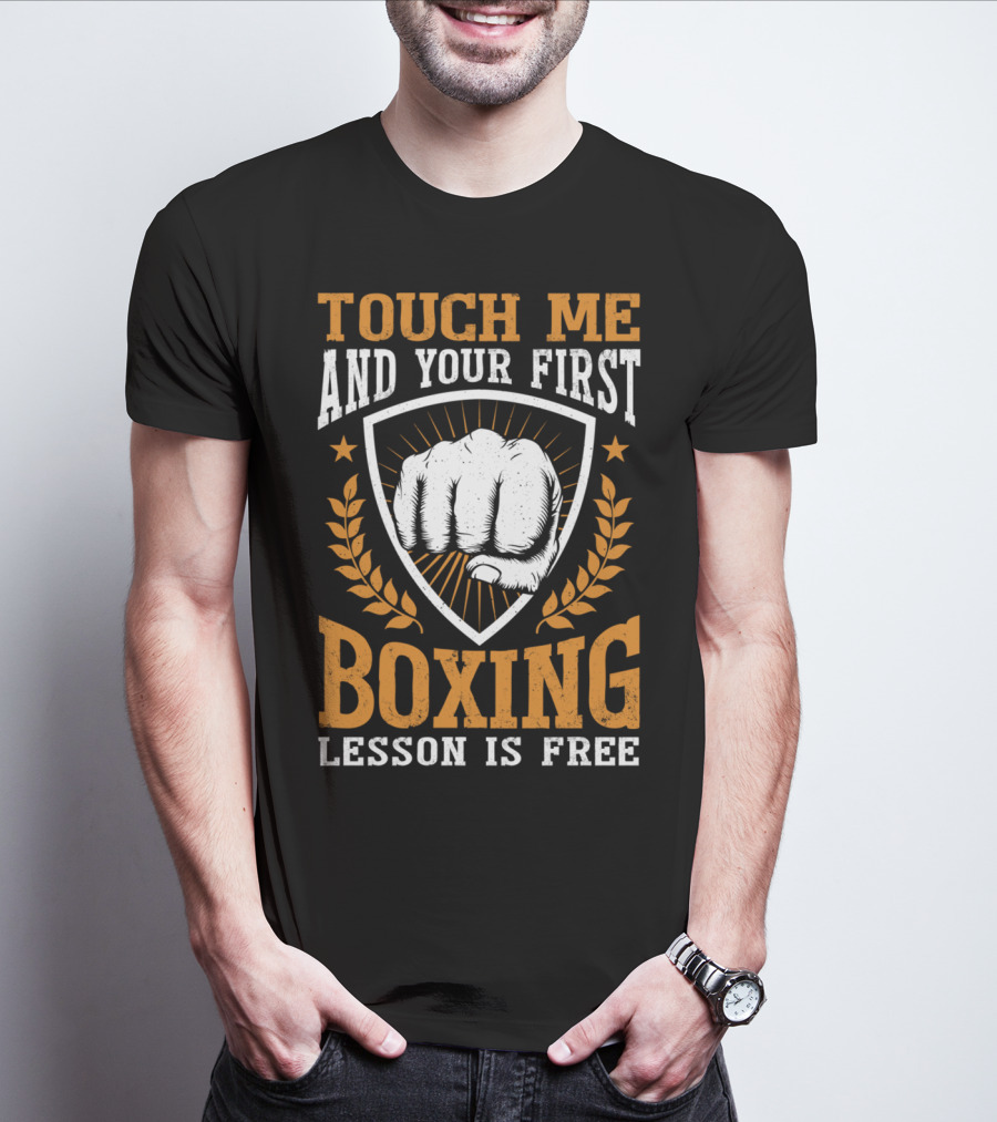 Touch Me And Your First Boxing Lesson Is Free Fist Emblem T-Shirt