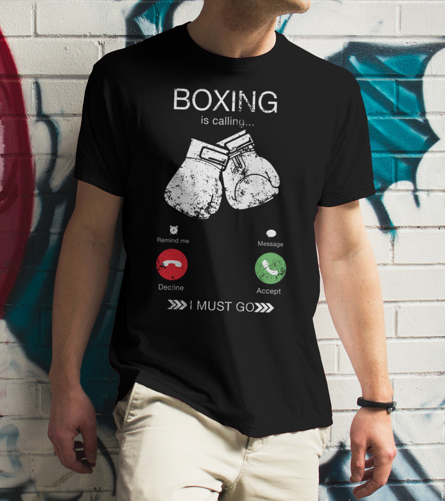 Boxing Is Calling I Must Go Perfect Fighting Boxer Lover T-Shirt