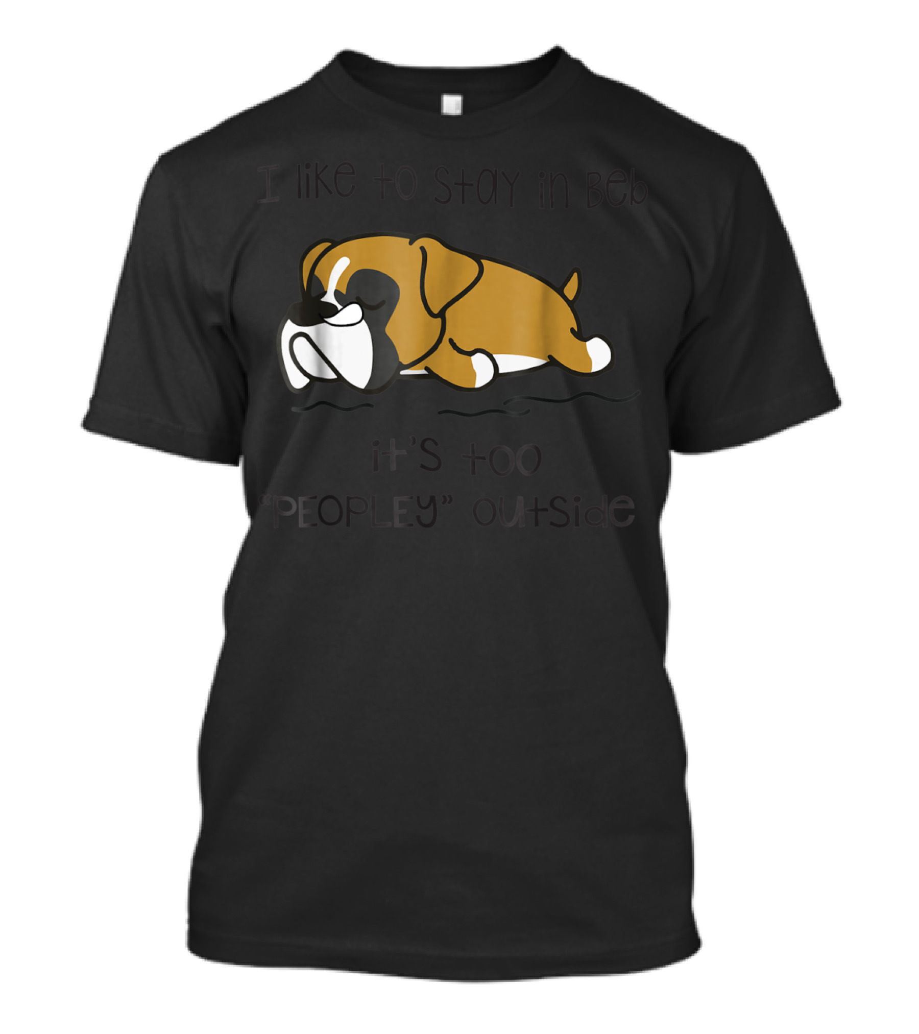 Stay In Bed It's Too Peopley Outside Boxer Dog T-Shirt