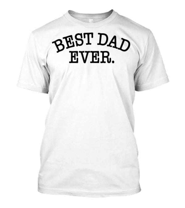 Best Dad Ever T-Shirt