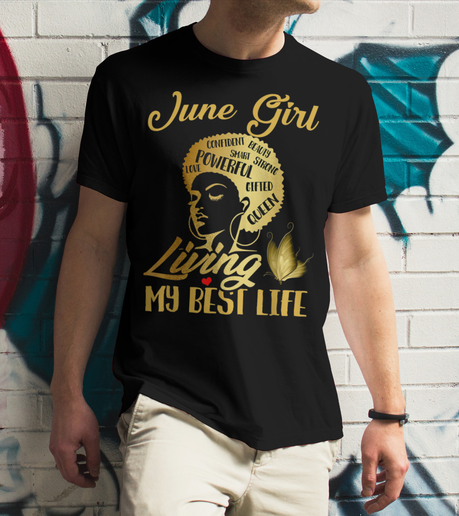 June Girl Confident Beauty Powerful Queen Living My Best Life T-Shirt
