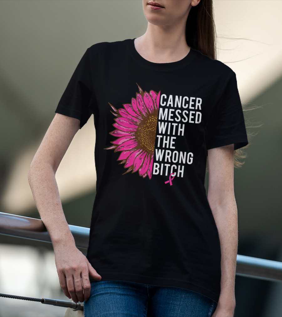 Cancer Messed With The Wrong Bitch Pink Ribbon Sunflower T-Shirt