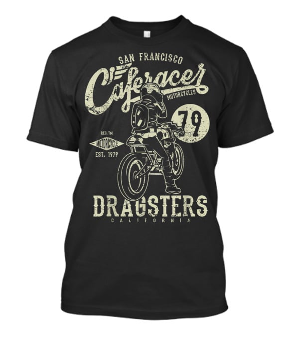 San Francisco Cafe Racer Motorcycles Dragsters California 79 Est. 1979 T-Shirt