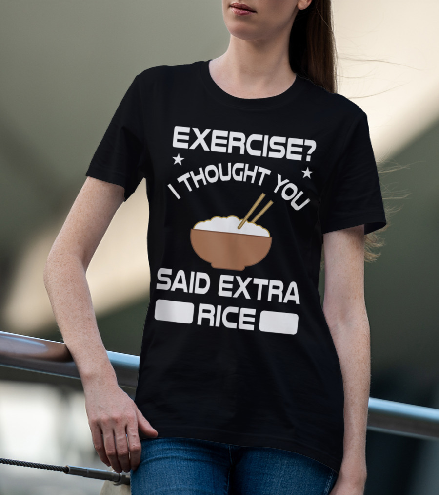 Exercise? I Thought You Said Extra Rice Bowl With Chopsticks T-Shirt