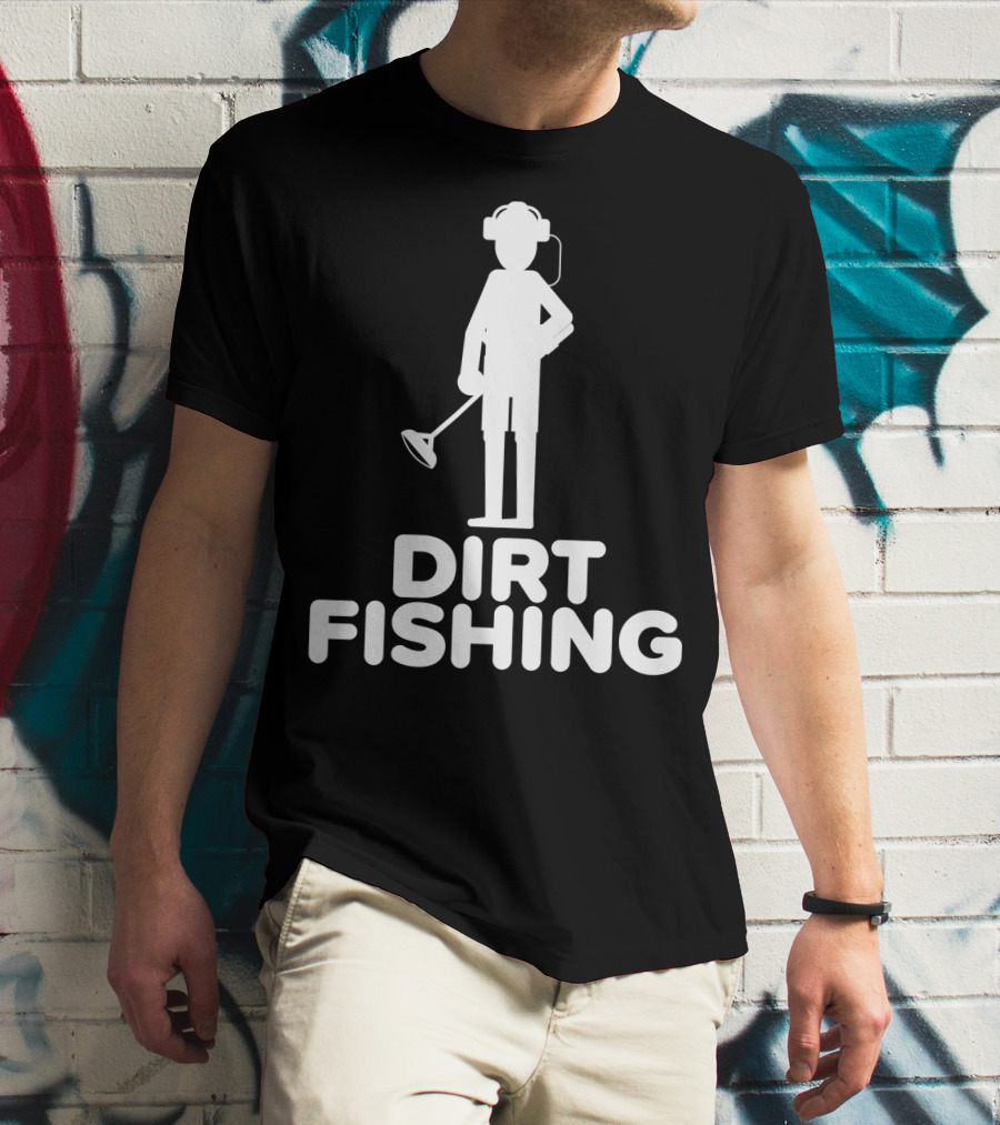 Dirt Fishing Metal Detecting Treasure Hunter Detector T-Shirt