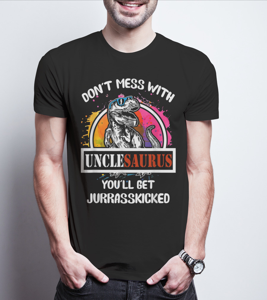 DON'T MESS WITH UNCLESAURUS YOU'LL GET JURRASSKICKED T-Shirt
