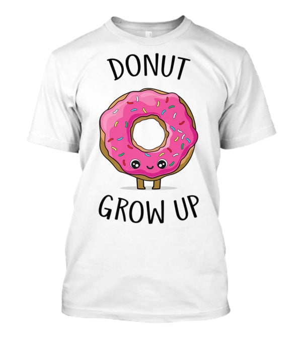 Donut Grow Up Funny And Cute Donut Lover T-Shirt