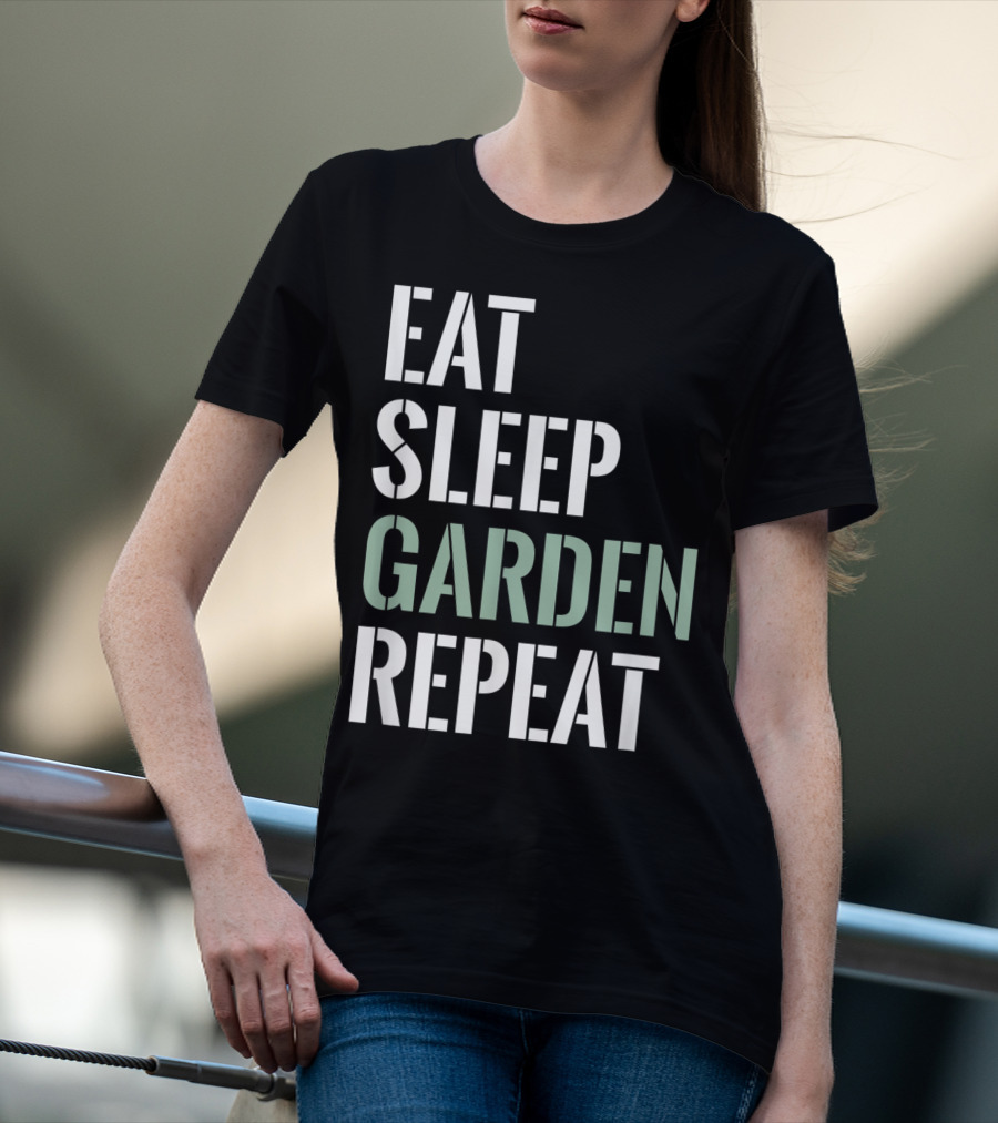 Eat Sleep Garden Repeat Funny Gardening Yard Gar T-Shirt