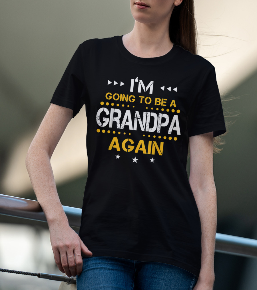 I'm Going To Be A Grandpa Again Fathers Day T-Shirt