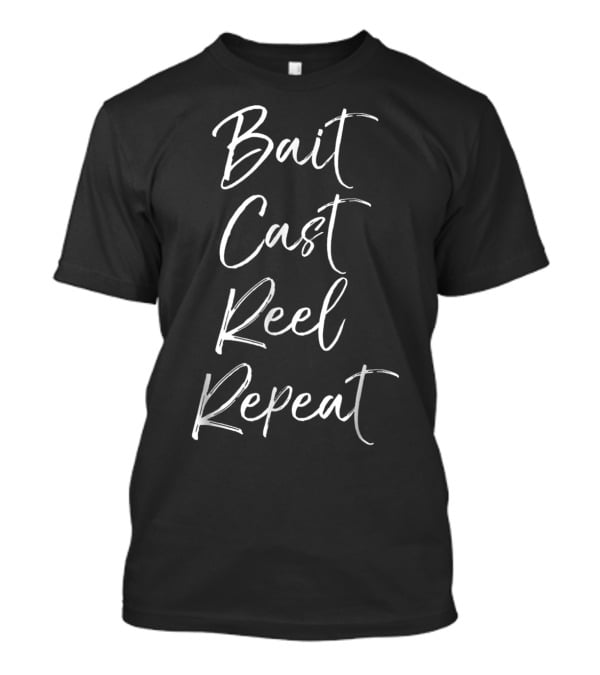 Bait Cast Reel Repeat Funny Fishing T-Shirt