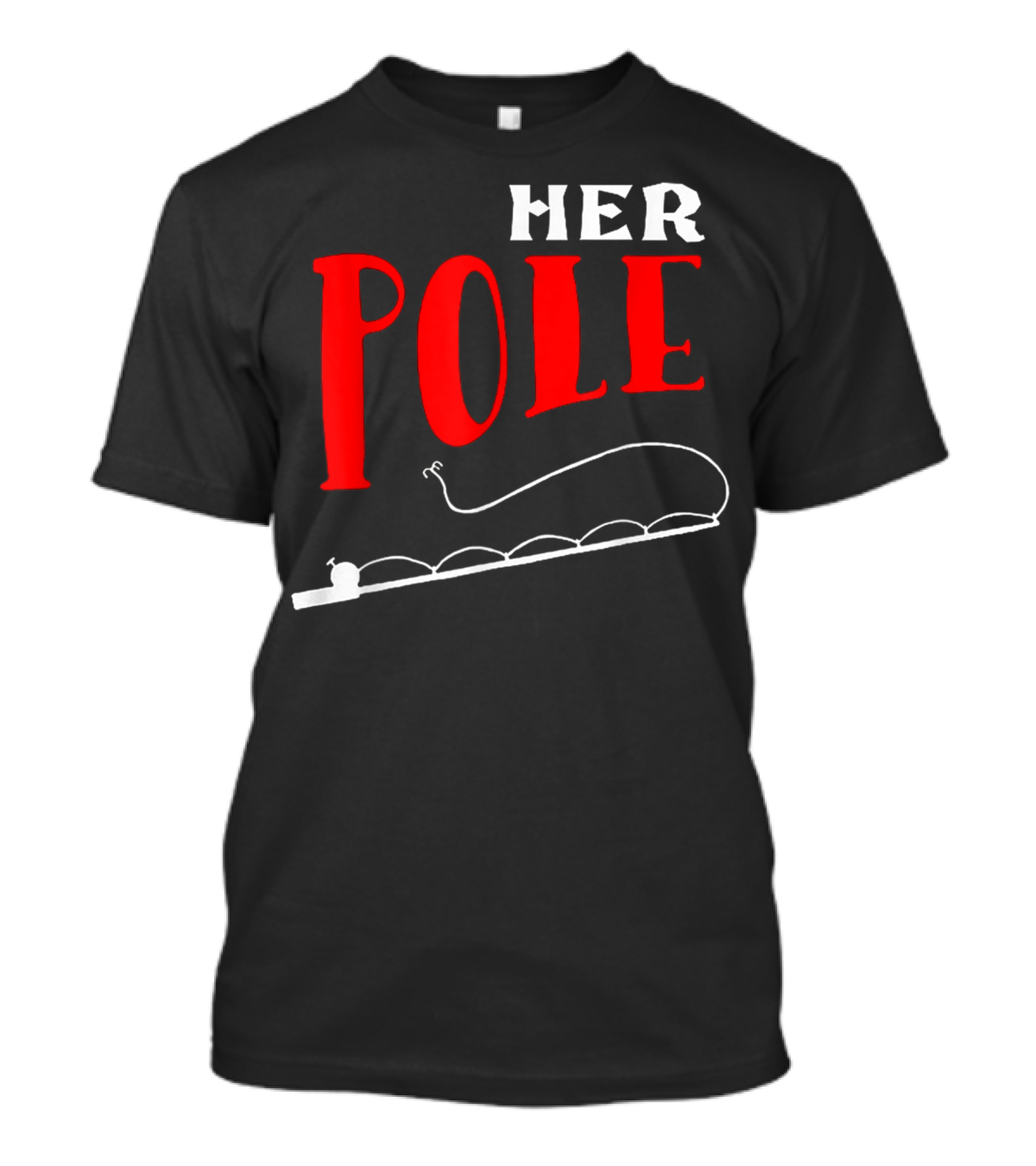 HER POLE Fishing Her Pole Fishing Couple T-Shirt