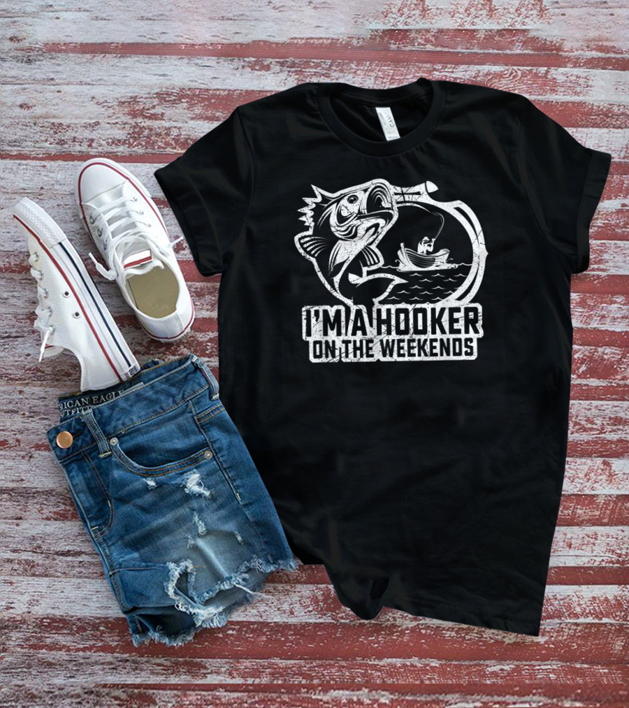 Fishing I'm A Hooker On The Weekends Fisherman Hook And Boat T-Shirt