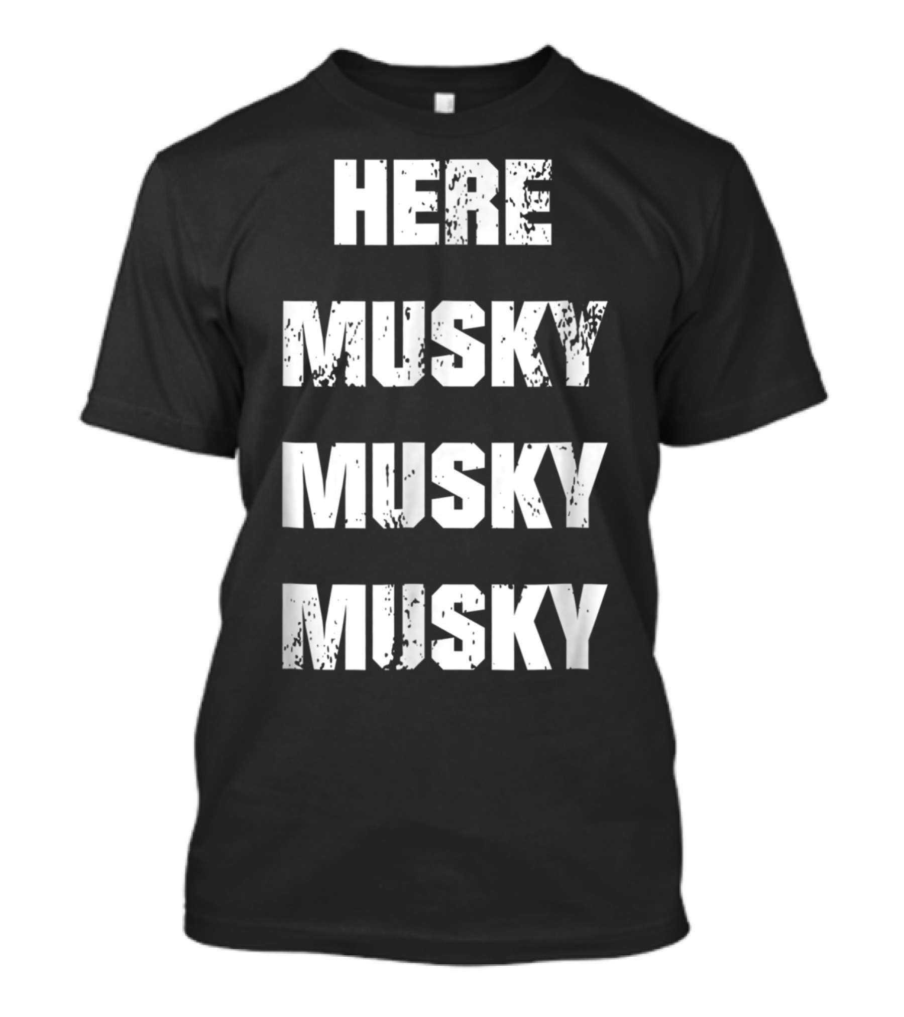 Here Musky Musky Musky Funny Musky Fishing T-Shirt