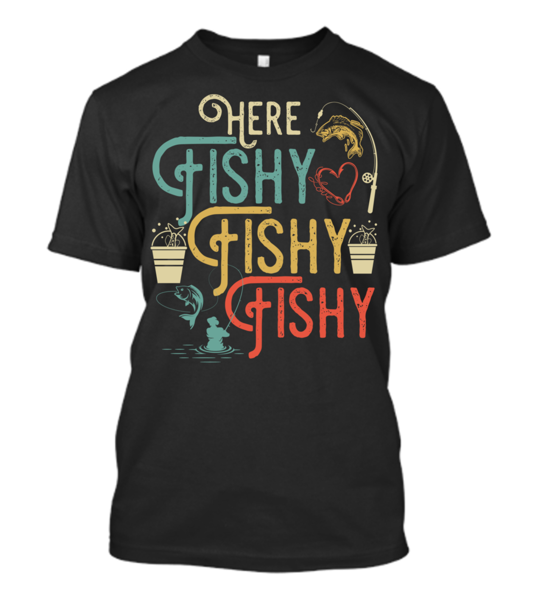 Here Fishy Fishy Fishy Best Humor Fishing Rod Heart Buckets And Fish T-Shirt