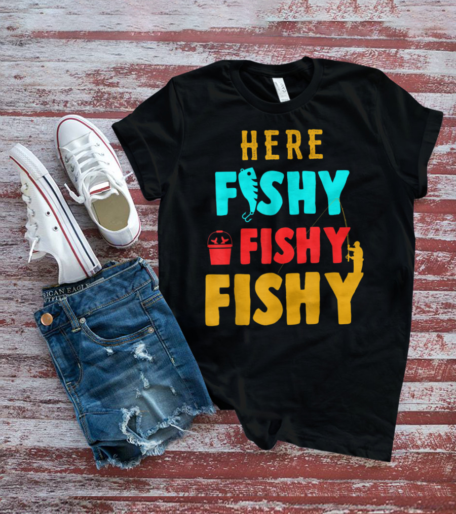 Here Fishy Fishy Fishy Fishing Humor Best Fishing Angler And Bucket T-Shirt