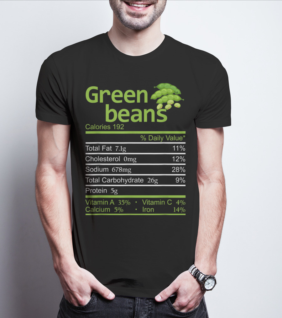 Green Beans Calories 192 Total Fat Cholesterol Sodium Total Carbohydrate Protein Vitamin A Vitamin C Calcium Iron T-Shirt
