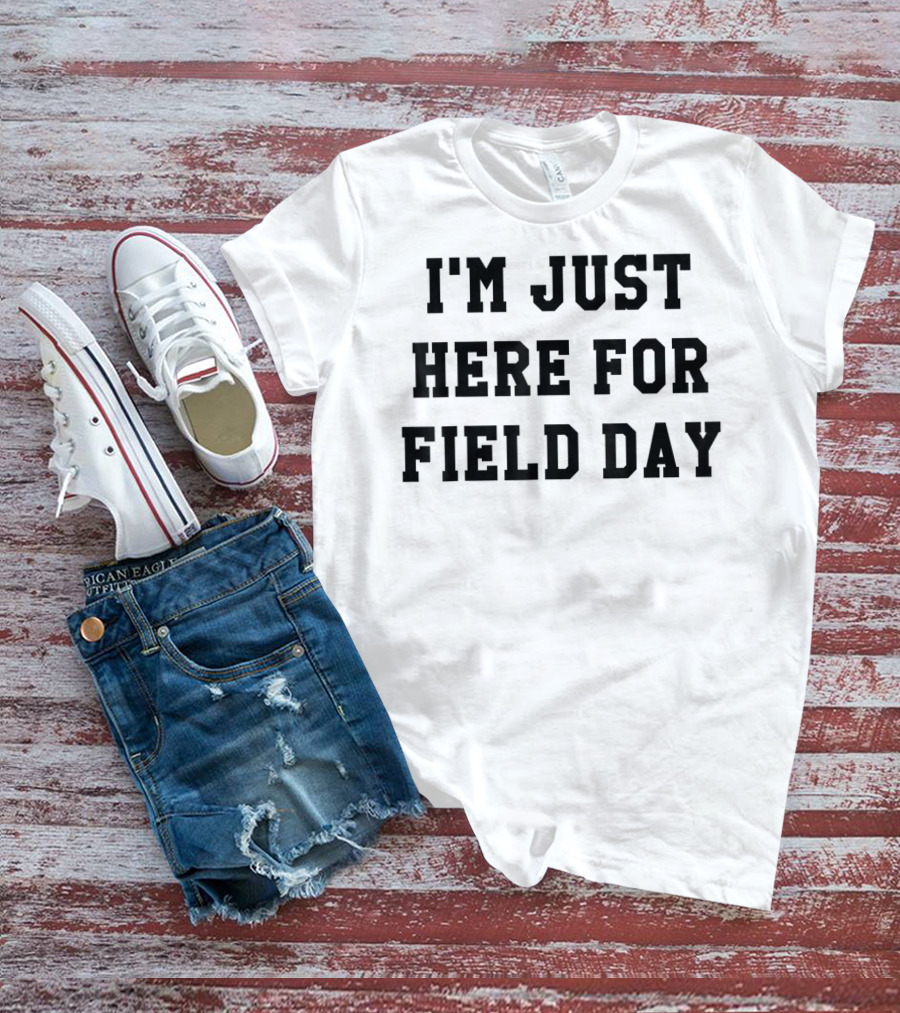 I'm Just Here For Field Day T-Shirt