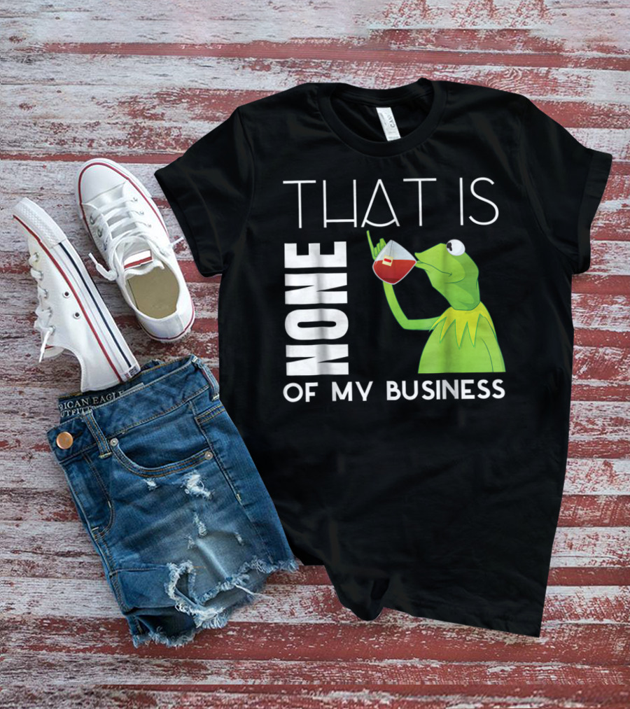 Kermit Sipping Tea That Is None Of My Business Meme T-Shirt