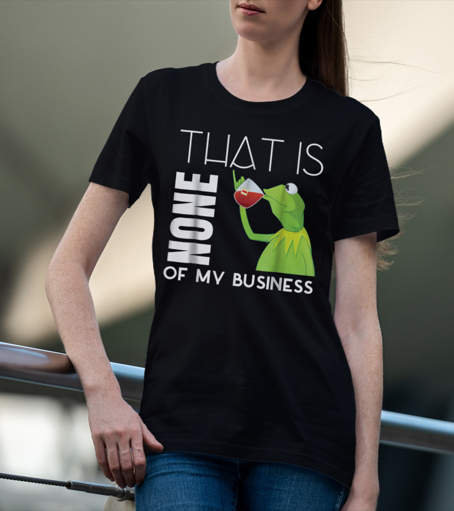 Kermit Sipping Tea That Is None Of My Business Meme T-Shirt