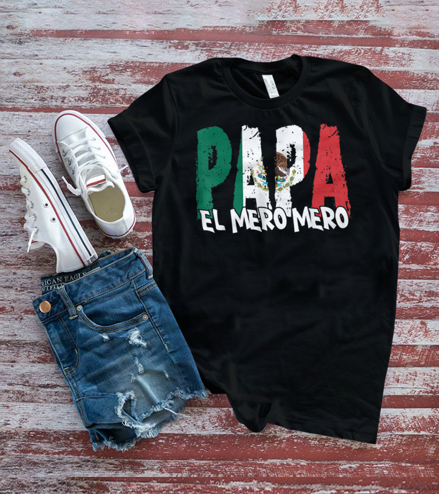 Papa El Mero Mero Mexican Flag Feliz Dia T-Shirt