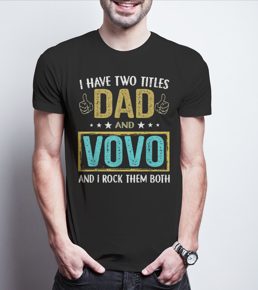 I Have Two Titles Dad And Vovo And I Rock Them Both T-Shirt