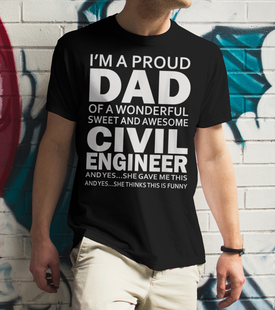 I'm A Proud Dad Of A Wonderful Sweet And Awesome Civil Engineer T-Shirt