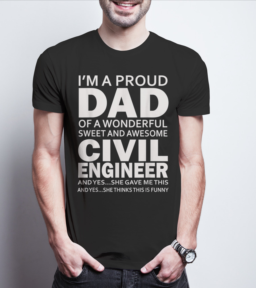 I'm A Proud Dad Of A Wonderful Sweet And Awesome Civil Engineer T-Shirt