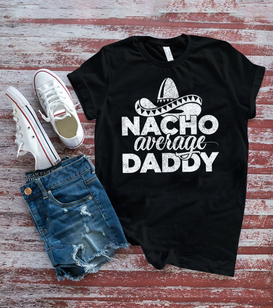 Mens Nacho Average Daddy Cinco De Mayo Sombrero T-Shirt