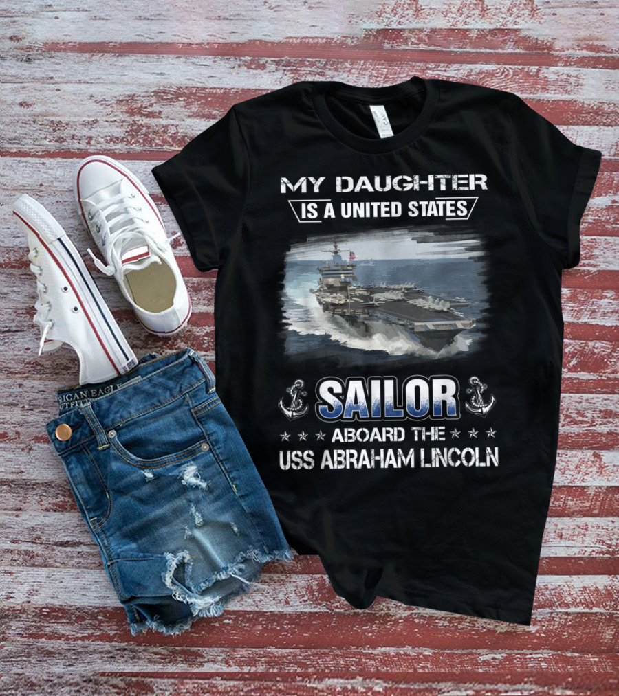 My Daughter Is A United States Sailor Aboard The USS Abraham Lincoln T-Shirt