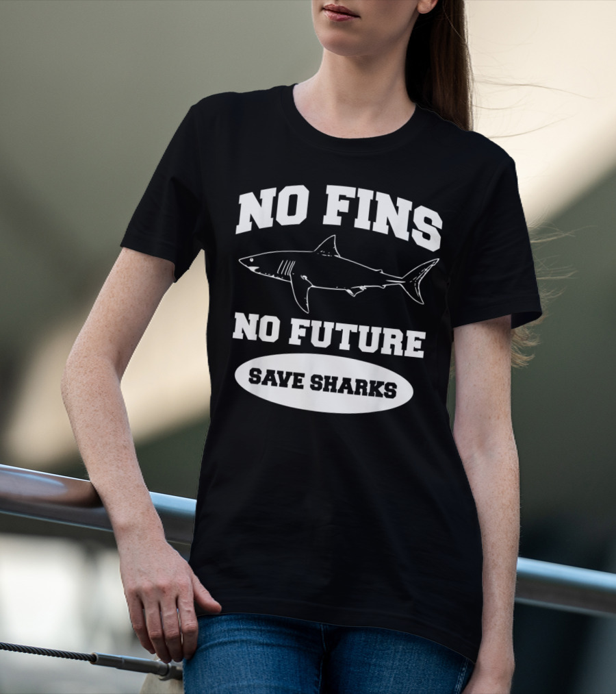 No Fins No Future Save Sharks Conservation Message T-Shirt