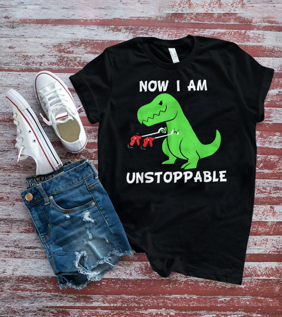 Now I Am Unstoppable T-Rex With Grabbing Claws T-Shirt