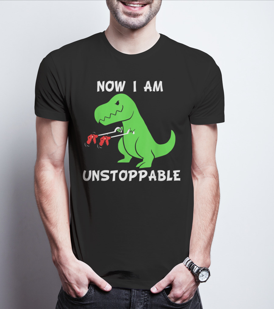 Now I Am Unstoppable T-Rex With Grabbing Claws T-Shirt